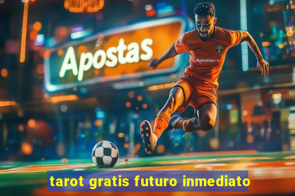 tarot gratis futuro inmediato